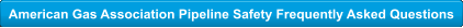 American Gas Association Pipeline Safety Frequently Asked Questions