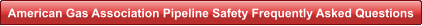American Gas Association Pipeline Safety Frequently Asked Questions